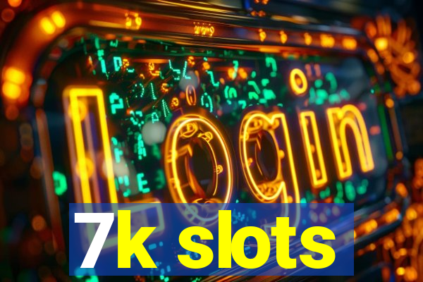 7k slots